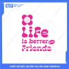 Mẫu Hình In Groovy Life Is Better With Friends