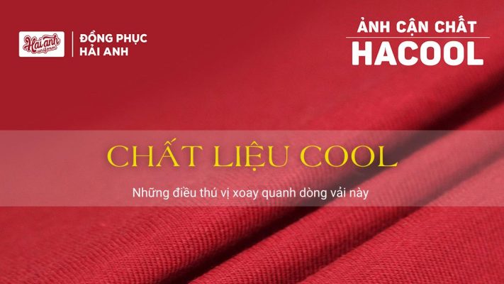 Chất liệu Hacool và những điều thú vị xoay quanh dòng vải này
